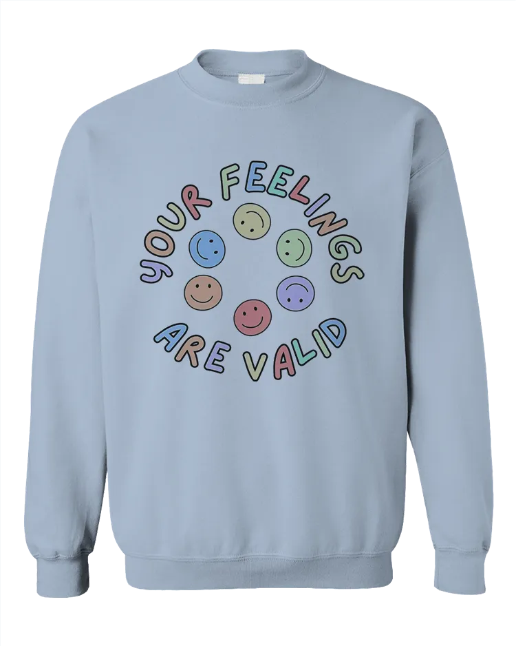 Your Feelings Are Valid - Sweatshirt