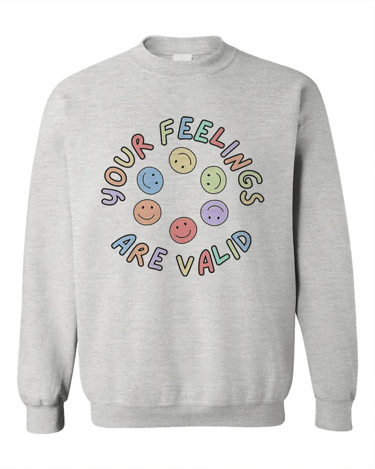 Your Feelings Are Valid - Sweatshirt